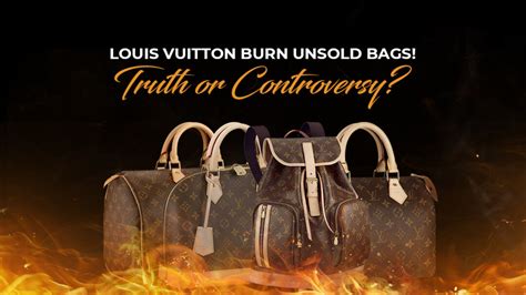 louis vuitton burns unsold bags|does louis vuitton burn baggage.